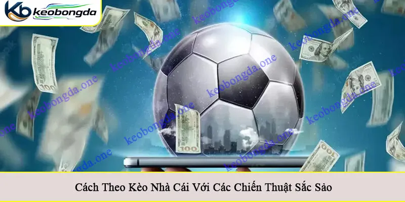 cách theo kèo nhà cái