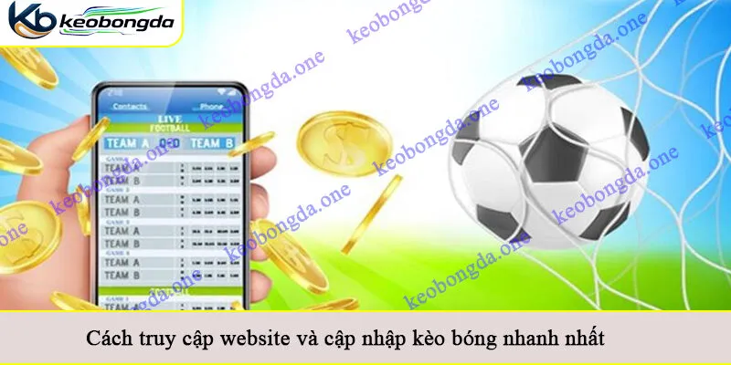 Cách truy cập website và cập nhập kèo bóng nhanh nhất
