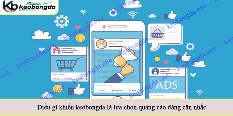 Điều gì khiến keobongda là lựa chọn quảng cáo đáng cân nhắc