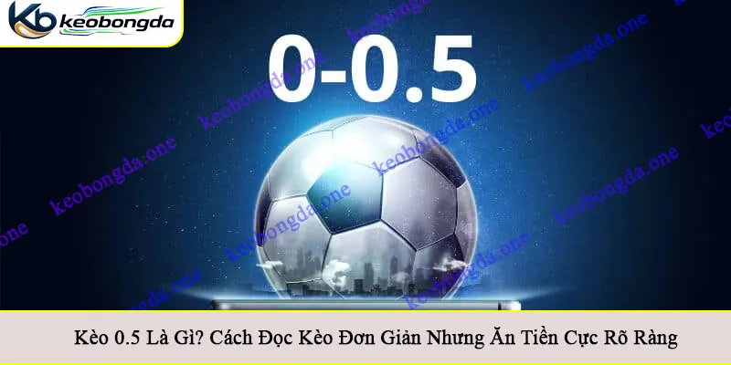 Kèo 0.5 là gì