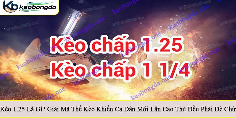 Kèo 1.25 là gì