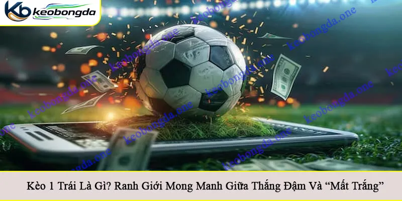 kèo 1 trái là gì