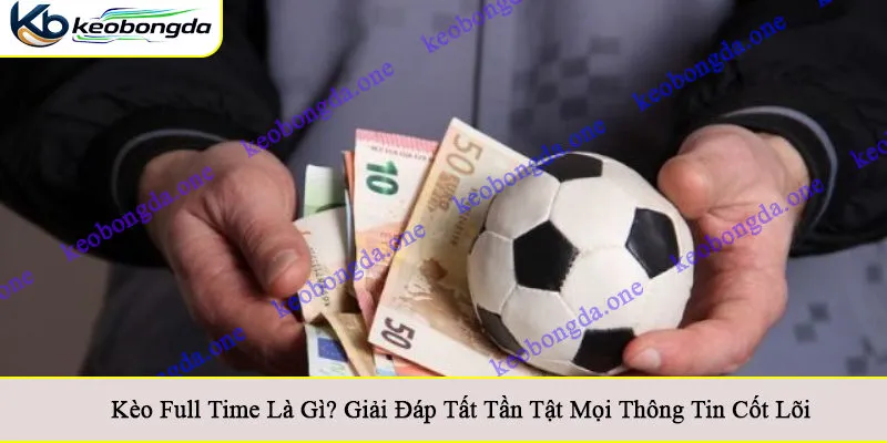 kèo full time là gì