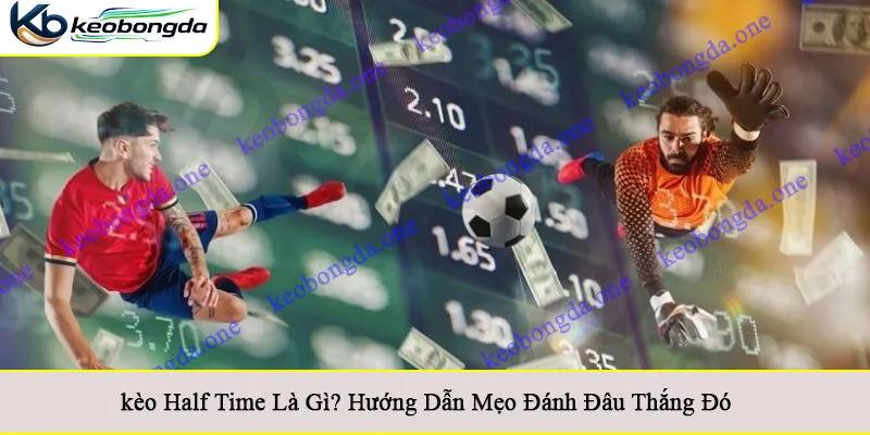Kèo half time là gì