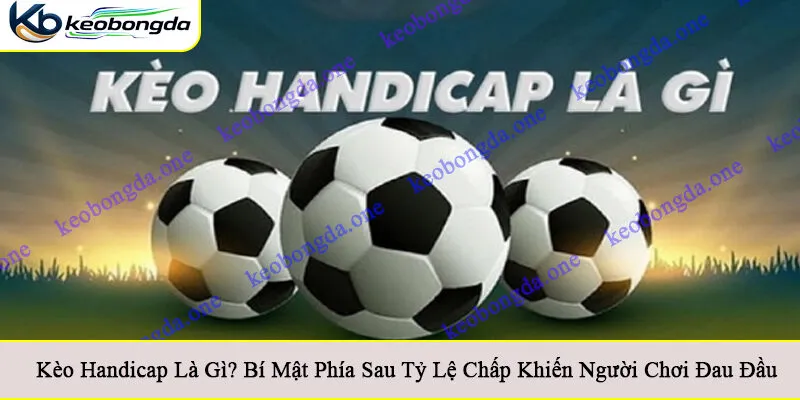 Kèo handicap là gì