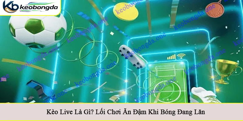 kèo live là gì