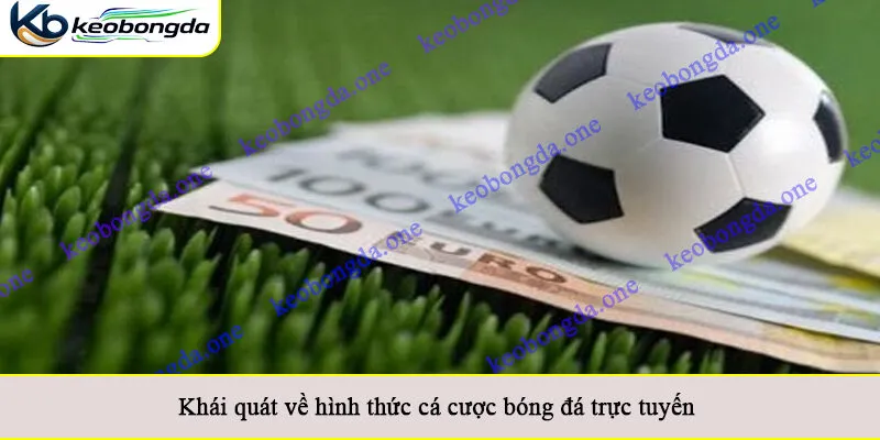 Khái quát về hình thức cá cược bóng đá trực tuyến