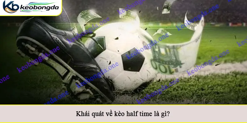 Khái quát về kèo half time là gì?
