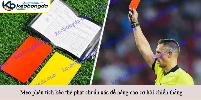 Mẹo phân tích kèo thẻ phạt chuẩn xác để nâng cao cơ hội chiến thắng