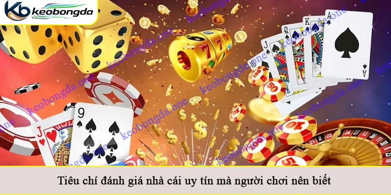 Tiêu chí đánh giá nhà cái uy tín mà người chơi nên biết