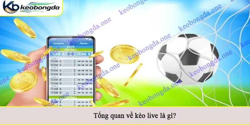 Tổng quan về kèo live là gì?