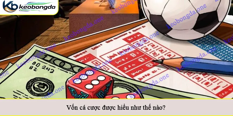 Vốn cá cược được hiểu như thế nào?